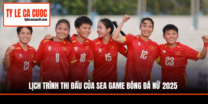 Lịch trình thi đấu của Sea Game bóng đá nữ 2025