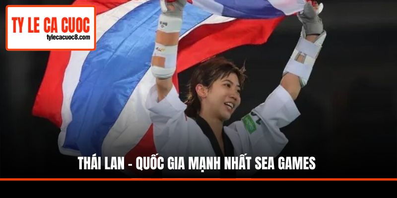 Thái Lan - Quốc gia mạnh nhất Sea Games