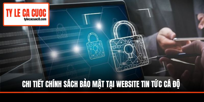 Chi tiết chính sách bảo mật tại website tin tức cá độ
