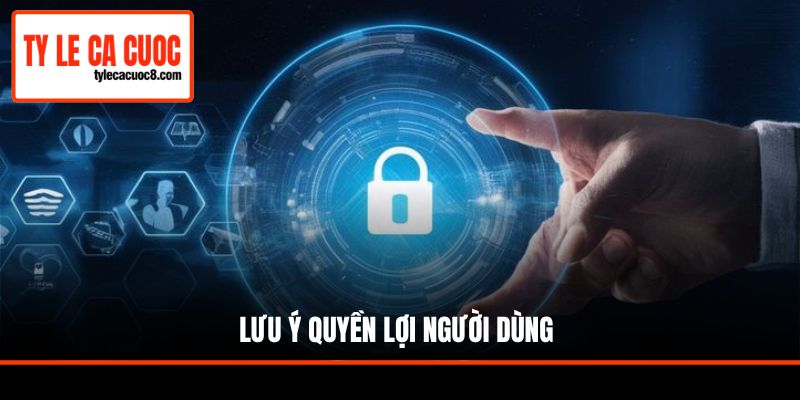 Lưu ý quyền lợi người dùng