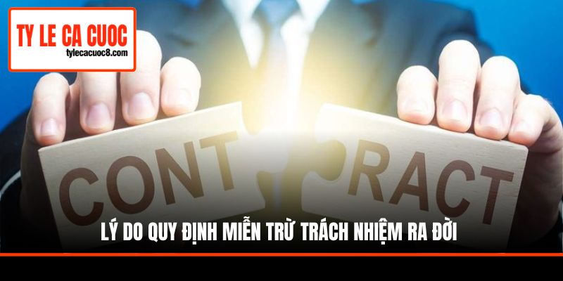 Lý do quy định miễn trừ trách nhiệm ra đời