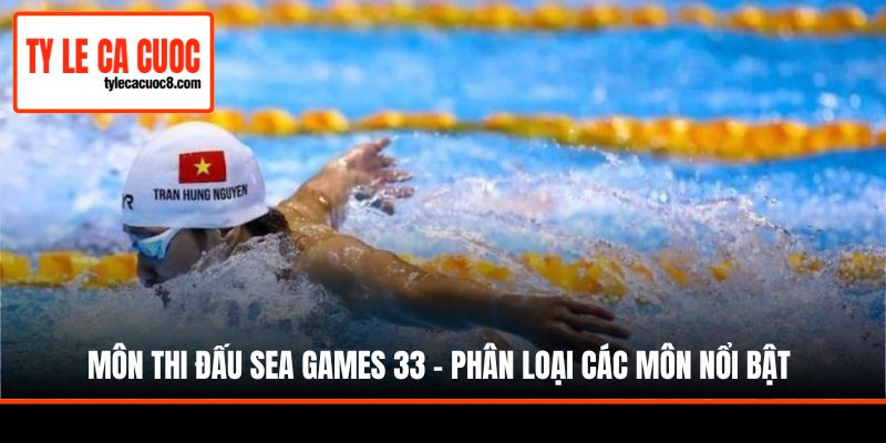 Môn Thi Đấu SEA Games 33 - Phân Loại Các Môn Nổi Bật