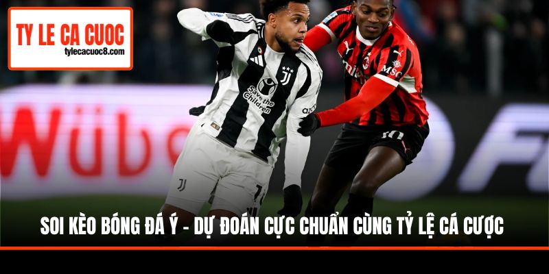 Soi Kèo Bóng Đá Ý - Dự Đoán Cực Chuẩn Cùng Tỷ Lệ Cá Cược