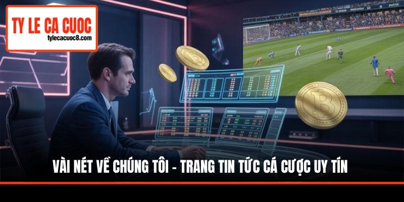 Vài nét về chúng tôi - trang tin tức cá cược uy tín