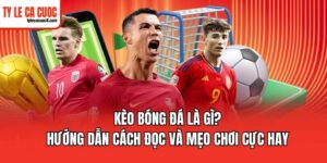 Một vài kèo bóng đá thường thấy nhất hiện nay