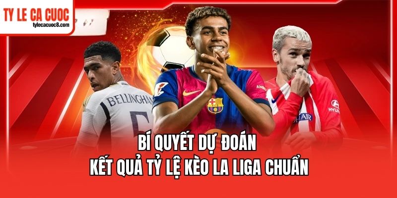 Vài điều quan trọng về tỷ lệ kèo La Liga