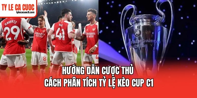 Điểm qua top 3 tỷ lệ kèo Cup C1 được ưa chuộng nhất