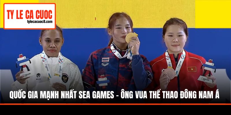 Thái Lan - Quốc gia mạnh nhất Sea Games