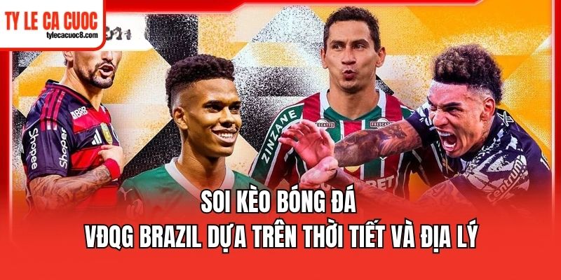 Chú ý theo sát mọi biến động của kèo bóng đá VĐQG Brazil