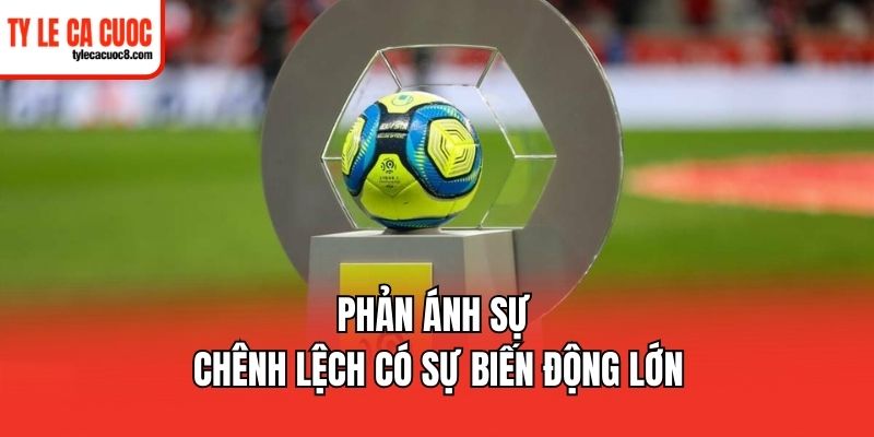 Tỷ lệ kèo Ligue 1 phản ánh sự chênh lệch của hai đội