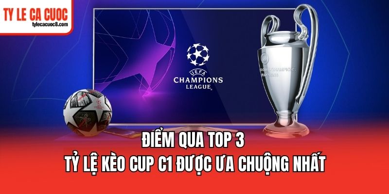 Tổng hợp các yếu tố ảnh hưởng đến tỷ lệ kèo Cup C1